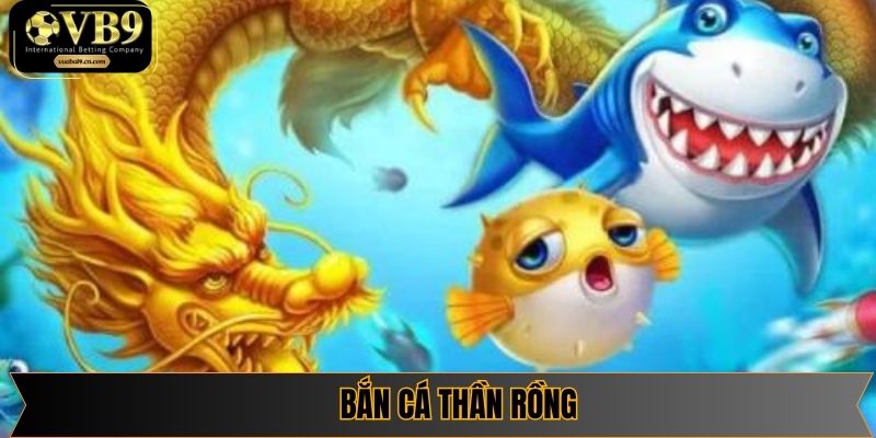 Bắn Cá Thần Rồng – Khám Phá Sân Chơi Săn Rồng Cực Chất