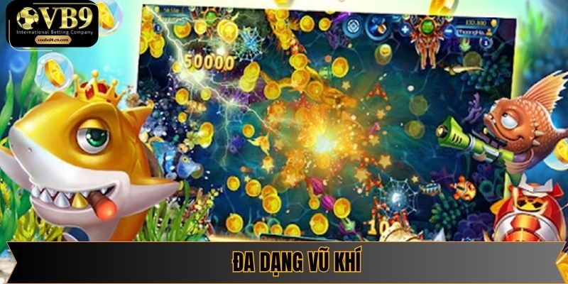 Hệ thống cung cấp đa dạng vũ khí cho game săn cá vàng