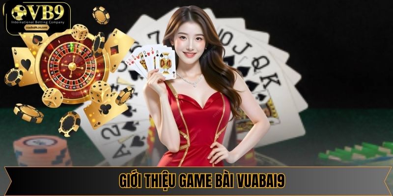 Game bài là sảnh cược có lượng truy cập khủng tại vuabai9