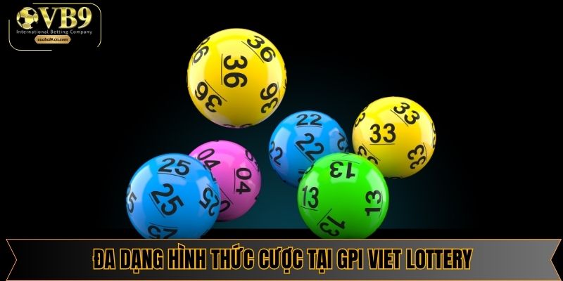 Đa dạng hình thức cược tại GPI Viet Lottery cho bạn lựa chọn