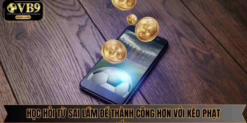 Học hỏi từ sai lầm để thành công hơn với kèo phạt góc
