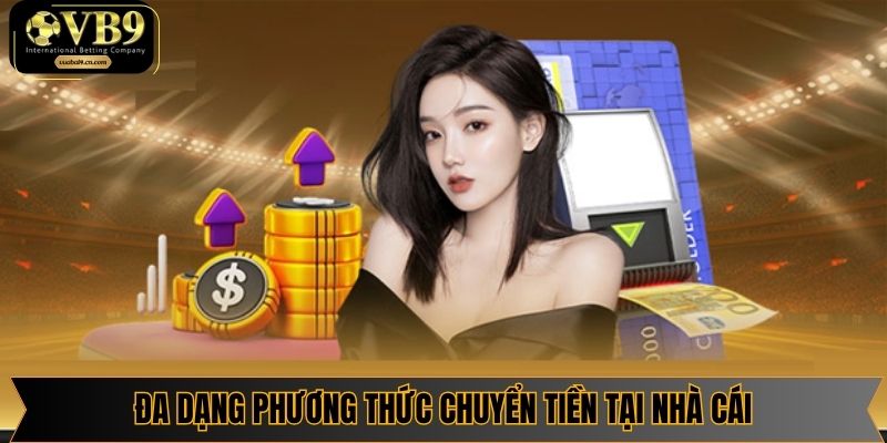 Đa dạng phương thức chuyển tiền tại nhà cái, dễ dàng lựa chọn